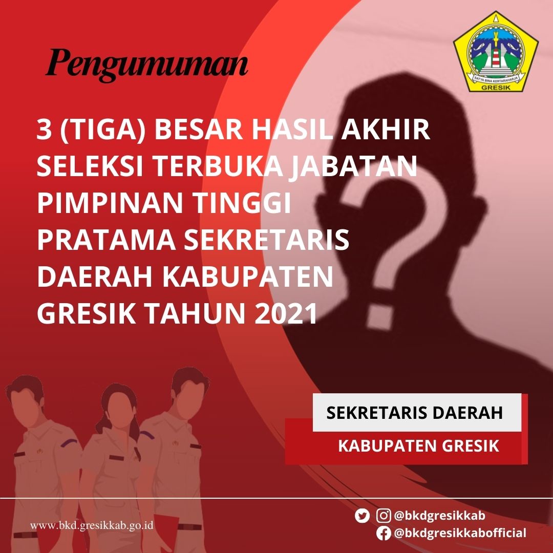 PENGUMUMAN 3 BESAR HASIL AKHIR SELEKSI TERBUKA JPT SEKRETARIS DAERAH  KAB. GRESIK TH 2021